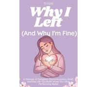 Why I Left (And Why I'm Fine): A Memoir of Religious Deconstruction, Grief, and the Life You Build When You Stop Performing Belief