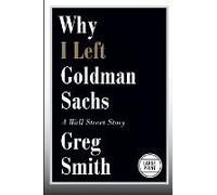 Why I Left Goldman Sachs