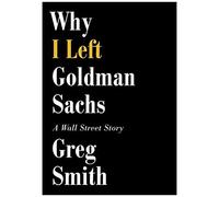 Why I Left Goldman Sachs