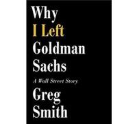 Why I Left Goldman Sachs