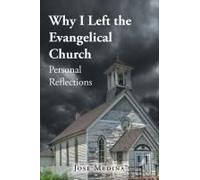 Why I Left The Evangelical Church: Personal Reflections Paperback Book By Medina,Jose,