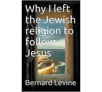 Why I Left The Jewish Religion To Follow Jesus