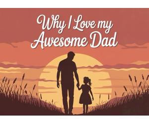 Why I Love My Awesome Dad: Father's Day Gift from: Dad I Wrote This Book About You from your kid, son and daughter : Fill in The Blank Book With ... father in his Birthday, Father day, Xmas