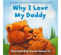 Why I Love My Daddy Daniel Howarth, (Auteur)