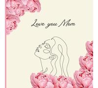 Why I Love My Mom - A Personalized Gift Book: Mother’s Day Keepsake with Guided Prompts, Photo Spaces, and Heartfelt Questions for Children or Adult Children.