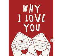 Why I Love You: A Fill-In Love Book for Couples with 20 Meaningful Prompts, Romantic Gift for Him or Her for Valentine’s Day or an Anniversary