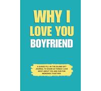 Why I Love You Boyfriend: A Guided Fill-in-the-Blank Gift Journal to Share 60 Things I Love Most About You and Our Fun Memories Together (Perfect Gift ... Valentine’s Day, and Special Occasions)