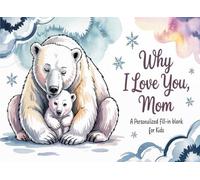Why I Love You Mom - A Personalized Fill-In Blank for Kids: Awesome Gift for Mommy from Boy, Girl: Mom I Wrote This Book About You from your kid, son, ... to Fill with their Own Words to surprise Mama