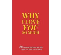 Why I Love You So Much: 30 Reasons, Memories, and Little Things That Make You So Special - A Fill-In-The-Blank Journal for Someone You Love