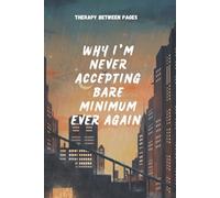Why I’m Never Accepting the Bare Minimum Ever Again.: A real heartfelt storytelling and lessons, it’s more than just words, it’s a reminder of your worth, your power, and your right to be fully loved.