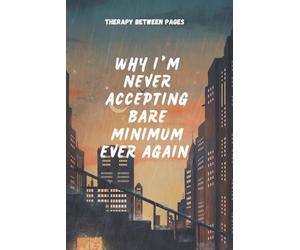 Why I’m Never Accepting the Bare Minimum Ever Again.: A real heartfelt storytelling and lessons, it’s more than just words, it’s a reminder of your worth, your power, and your right to be fully loved.