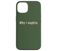 Why I Oughta - Grandpa's Old Time Colloquial Humor Coque pour iPhone 13