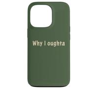 Why I Oughta - Grandpa's Old Time Colloquial Humor Coque pour iPhone 13 Pro