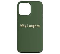Why I Oughta - Grandpa's Old Time Colloquial Humor Coque pour iPhone 13 Pro Max
