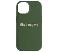 Why I Oughta - Grandpa's Old Time Colloquial Humor Coque pour iPhone 14