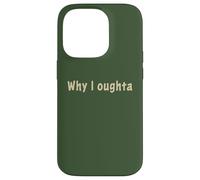 Why I Oughta - Grandpa's Old Time Colloquial Humor Coque pour iPhone 14 Pro
