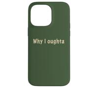 Why I Oughta - Grandpa's Old Time Colloquial Humor Coque pour iPhone 14 Pro Max