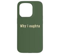 Why I Oughta - Grandpa's Old Time Colloquial Humor Coque pour iPhone 15 Pro