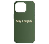 Why I Oughta - Grandpa's Old Time Colloquial Humor Coque pour iPhone 16 Pro