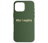 Why I Oughta - Grandpa's Old Time Colloquial Humor Coque pour iPhone 16 Pro Max