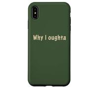 Why I Oughta - Grandpa's Old Time Colloquial Humor Coque pour iPhone XS Max
