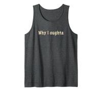 Why I Oughta - Grandpa's Old Time Colloquial Humor Débardeur