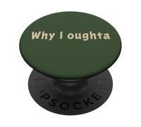 Why I Oughta - Grandpa's Old Time Colloquial Humor PopSockets PopGrip Adhésif