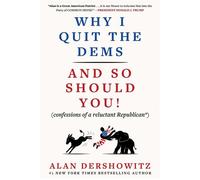 Why I Quit the Dems And So Should You! (confessions of a reluctant Republican*) - Alan Dershowitz - Skyhorse - ebook (ePub) - Livre