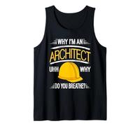 Why I'm an Architect Uhh Why Do You Breathe? Cadeau Amusant Débardeur