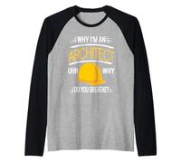 Why I'm an Architect Uhh Why Do You Breathe? Cadeau Amusant Manche Raglan