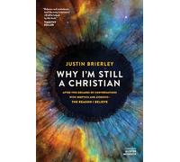 Why I’m Still a Christian: After Two Decades of Conversations With Skeptics and Atheists--the Reason I Believe