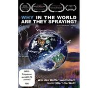 Why In The World Are They Spraying? - Wer Das Wetter Kontrolliert, Kontrolliert Die Welt!