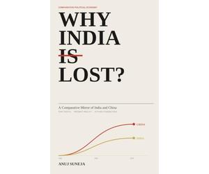Why India Lost: A Comparative Mirror of India and China - Past Roots, Present Reality, and Future Possibilities