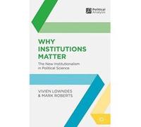 Why Institutions Matter: The New Institutionalism in Political Science (Political Analysis) - [Livre en VO] Vivien Lowndes, Mark Roberts (Auteur)