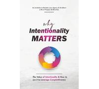 Why Intentionality Matters: The Value of Intentinality & How to Use it to Levarage Competitiveness
