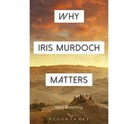 Why Iris Murdoch Matters