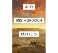 Why Iris Murdoch Matters (Why Philosophy Matters) - [Version Originale] Inconnu (Auteur)