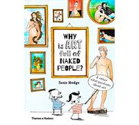 Why Is Art Full of Naked People?: & Other Vital Questions About Art