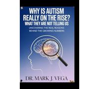 Why is Autism Really on the Rise? What They Are Not Telling Us: Uncovering the Real Reasons Behind the Growing Numbers