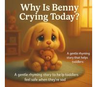 Why Is Benny Crying Today?: A gentle rhyming story to help toddlers feel safe when they’re sad