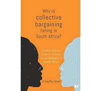 Why Is Collective Bargaining Failing In South Africa?: A Reflection On How To Restore Social Dialogue In South Africa