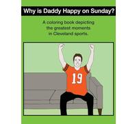 Why Is Daddy Happy On Sunday?: Great Moments In Cleveland Sports Coloring Book