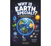 Why Is Earth Special?: What Makes Our Planet the Perfect Home for Life: A Beginner's Guide to the Goldilocks Zone, Water, Air, Seasons, the Magnetic ... Is Unlike Any Other Planet for Kids Ages 5-8