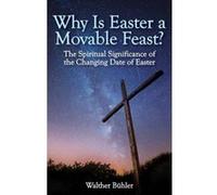 Why is Easter a Movable Feast?: The Spiritual and Astronomical Significance of the Changing Date of Easter - [Version Originale] Inconnu (Auteur)