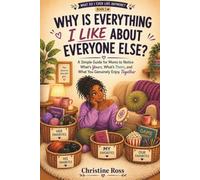 Why Is Everything I Like About Everyone Else?: A Simple Guide for Moms to Notice What's Yours, What's Theirs, and What You Genuinely Enjoy Together