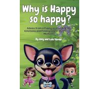 Why Is Happy So Happy?: Advice from a Puppy on Handling Big Emotions and Finding Joy in the Present Moment.
