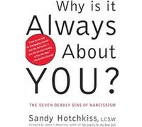 Why Is It Always About You?: The Seven Deadly Sins of Narcissism