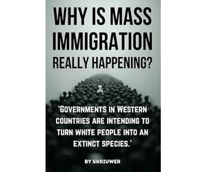 Why is Mass Immigration Really Happening?: White Replacement Theory, Globalist Conspiracy, Border Crisis, Diversity Failure, Talmud Influences, ... Demographic Shift in Targeted White Countries