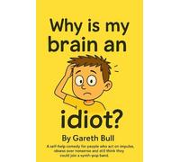 Why Is My Brain An Idiot?