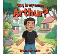 Why Is My Name Arthur?: A Heartwarming Journey Through History, Family, and Legacy